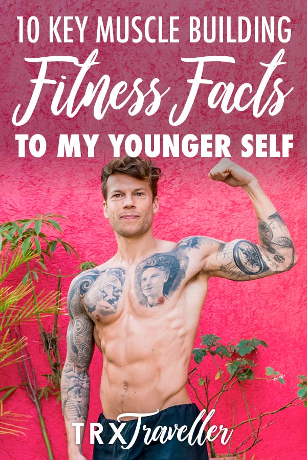 10 key muscle building fitness facts to my younger self