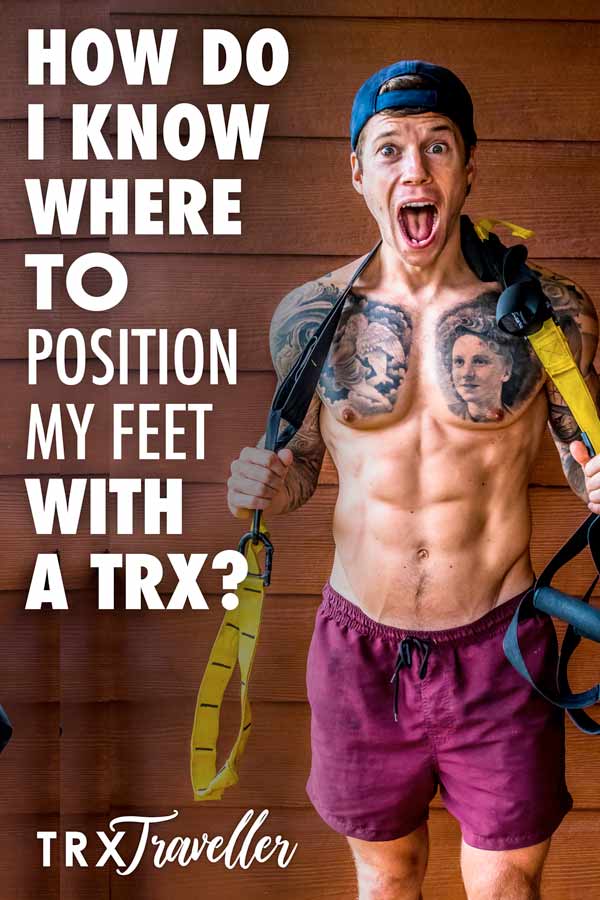 How do I know where to position my feet with a TRX?