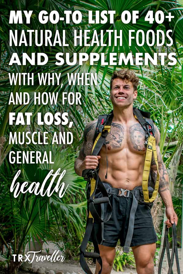 My go-to list of 40+ natural health foods and supplements with why, when and how for fat loss, muscle and general health