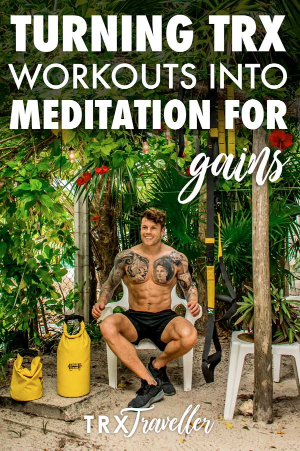 Turning TRX workouts into meditation for better gainz