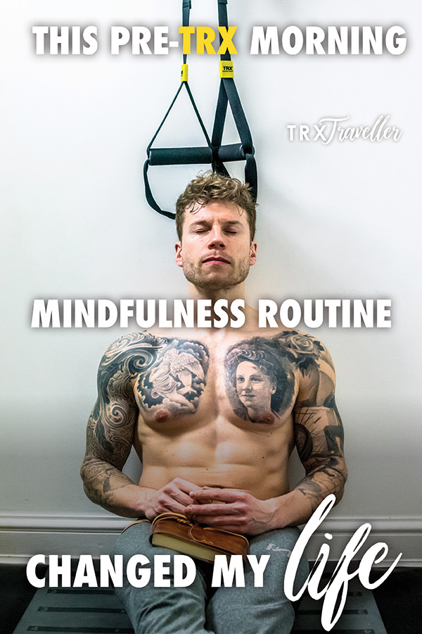 My non-negotiable mindfulness pre TRX morning routine changed my life