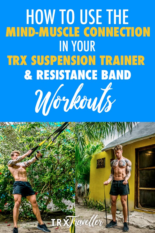 How To Use The Mind Muscle Connection In Your TRX Suspension Trainer & Resistance Band Workouts