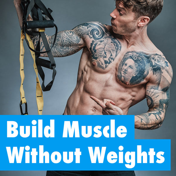 How Can You Build Muscle Without Weights?