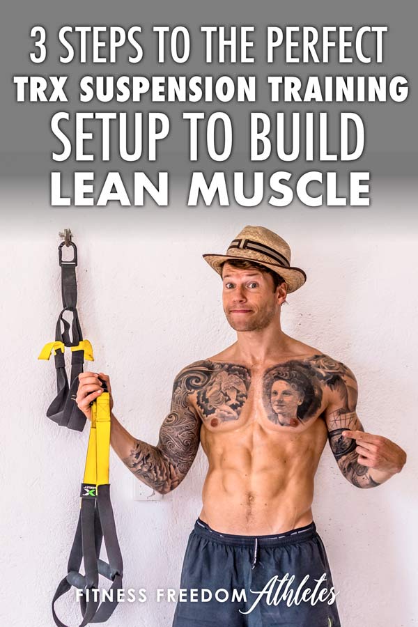 3 Steps To The Perfect TRX Suspension Training Setup To Build Lean Muscle