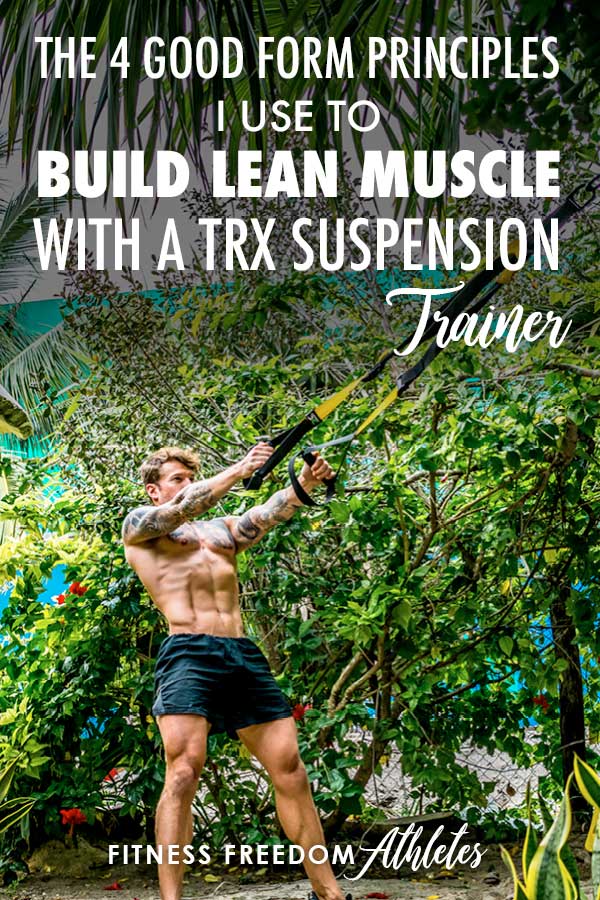 The 4 Good Form Principles I Use To Build Lean Muscle With A TRX ...